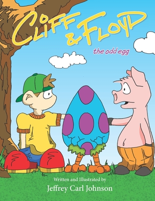 Cliff and Floyd: The Odd Egg - Johnson, Jeffrey Carl