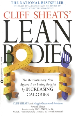 Cliff Sheats' Lean Bodies: The Revolutionary New Approach to Losing Bodyfat by Increasing Calories - Sheats, Cliff, and Greenwood-Robinson, Maggie, and Thornbrugh, Linda