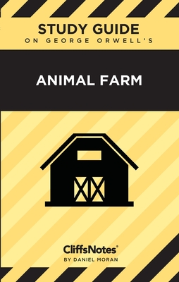 CliffsNotes on Orwell's Animal Farm: Literature Notes - Moran, Daniel