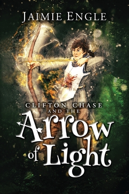 Clifton Chase and the Arrow of Light - Engle, Jaimie, and Philip, Benjamin (Cover design by)