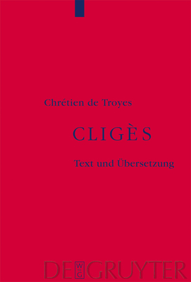 Cligs - Chrtien de Troyes, and Kasten, Ingrid (Translated by)