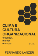 Clima E Cultura Organizacional: Entender, Manter E Mudar