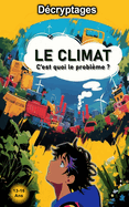 Climat, c'est quoi le problme ?: -- Pour les ados curieux de comprendre et d'agir concrtement.