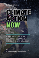 Climate Action Now: A Practical Guide to Building a Sustainable Future One Step at a Time