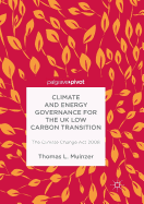 Climate and Energy Governance for the UK Low Carbon Transition: The Climate Change ACT 2008