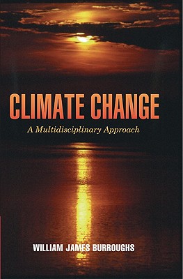 Climate Change: A Multidisciplinary Approach - Burroughs, William James