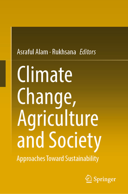 Climate Change, Agriculture and Society: Approaches Toward Sustainability - Alam, Asraful (Editor), and Rukhsana (Editor)