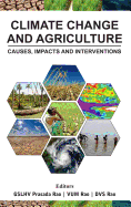 Climate Change and Agriculture: Causes, Impacts and Interventations: Causes, Impacts and Interventations
