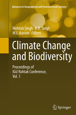 Climate Change and Biodiversity: Proceedings of Igu Rohtak Conference, Vol. 1 - Singh, Mehtab (Editor), and Singh, R B (Editor), and Hassan, M I (Editor)