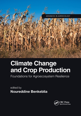 Climate Change and Crop Production: Foundations for Agroecosystem Resilience - Benkeblia, Noureddine (Editor)