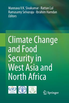 Climate Change and Food Security in West Asia and North Africa - Sivakumar, Mannava V K (Editor), and Lal, Rattan (Editor), and Selvaraju, Ramasamy (Editor)