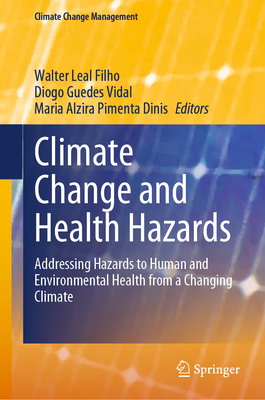 Climate Change and Health Hazards: Addressing Hazards to Human and Environmental Health from a Changing Climate - Leal Filho, Walter (Editor), and Vidal, Diogo Guedes (Editor), and Dinis, Maria Alzira Pimenta (Editor)