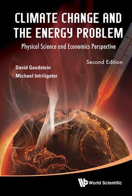 Climate Change and the Energy Problem: Physical Science and Economics Perspective (Second Edition) - Goodstein, David L, and Intriligator, Michael D