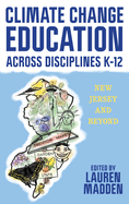 Climate Change Education Across Disciplines K-12: New Jersey and Beyond