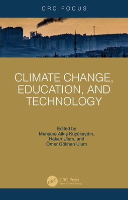 Climate Change, Education, and Technology - Alk   Kkayd n, Men ure (Editor), and Ulum, Hakan (Editor), and Ulum, mer Gkhan (Editor)