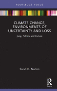 Climate Change, Environments of Uncertainty and Loss: Jung, Politics and Culture