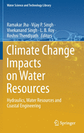 Climate Change Impacts on Water Resources: Hydraulics, Water Resources and Coastal Engineering