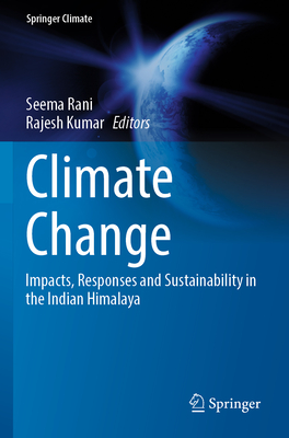 Climate Change: Impacts, Responses and Sustainability in the Indian Himalaya - Rani, Seema (Editor), and Kumar, Rajesh (Editor)