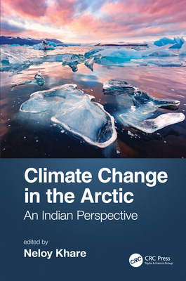 Climate Change in the Arctic: An Indian Perspective - Khare, Neloy (Editor)