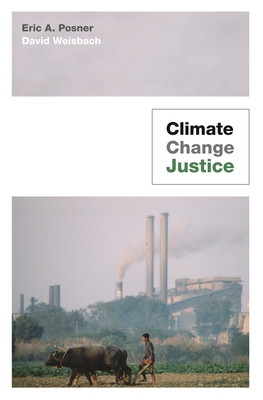 Climate Change Justice - Posner, Eric A., and Weisbach, David