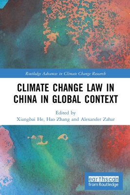 Climate Change Law in China in Global Context - He, Xiangbai (Editor), and Zhang, Hao (Editor), and Zahar, Alexander (Editor)
