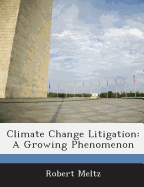 Climate Change Litigation: A Growing Phenomenon - Meltz, Robert