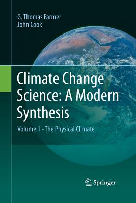 Climate Change Science: A Modern Synthesis: Volume 1 - The Physical Climate - Farmer, G Thomas, and Cook, John