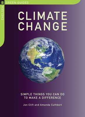 Climate Change: Simple Things You Can Do to Make a Difference - Clift, Jon, and Cuthbert, Amanda