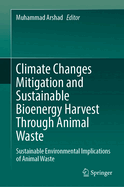 Climate Changes Mitigation and Sustainable Bioenergy Harvest Through Animal Waste: Sustainable Environmental Implications of Animal Waste