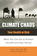 Climate Chaos: Your Health at Risk, What You Can Do to Protect Yourself and Your Family