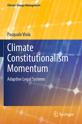 Climate Constitutionalism Momentum: Adaptive Legal Systems - Viola, Pasquale