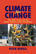 Climate for Change: Non-State Actors and the Global Politics of the Greenhouse