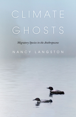 Climate Ghosts: Migratory Species in the Anthropocene - Langston, Nancy