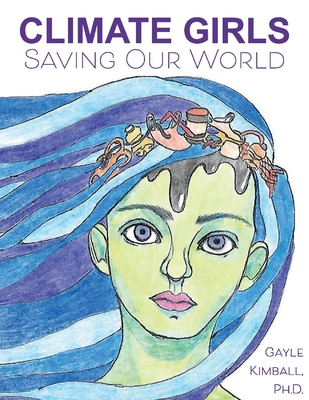 Climate Girls Saving Our World: 54 Activists Speakout - Kimball, Gayle
