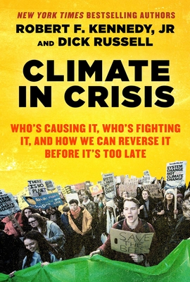 Climate in Crisis: Who's Causing It, Who's Fighting It, and How We Can Reverse It Before It's Too Late - Kennedy, Robert F, Jr., and Russell, Dick, and Talbot, David (Foreword by)
