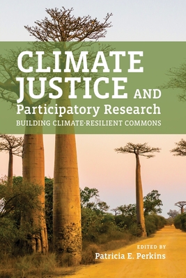 Climate Justice and Participatory Research: Building Climate-Resilient Commons - Perkins, Patricia E (Editor)