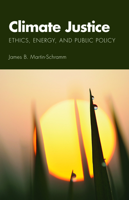 Climate Justice: Ethics, Energy, and Public Policy - Martin-Schramm, James B.