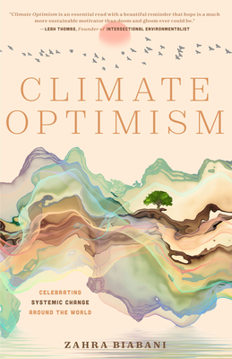 Climate Optimism: Celebrating Systemic Change Around the World (Environmental Sustainability, Doing Good Things, Book for Activists) - Biabani, Zahra, and Figueres, Christiana (Foreword by)