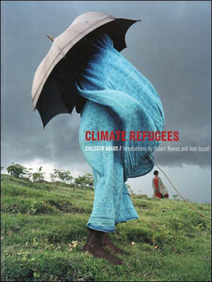 Climate Refugees - Collectif Argos, and Reeves, Hubert (Introduction by)
