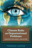Climate Risks as Organizational Problems: Constructing Agency and Action