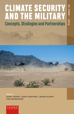 Climate Security and the Military: Concepts, Strategies and Partnerships - Frerks, Georg (Editor), and Geertsma, Rinze (Editor), and Klomp, Jeroen (Editor)