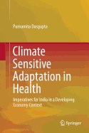 Climate Sensitive Adaptation in Health: Imperatives for India in a Developing Economy Context