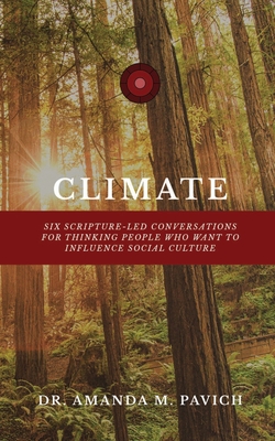 Climate: Six Scripture-led conversations for thinking people who want to influence social culture - Pavich, Amanda M