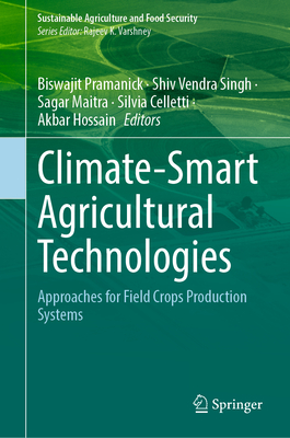 Climate-Smart Agricultural Technologies: Approaches for Field Crops Production Systems - Pramanick, Biswajit (Editor), and Singh, Shiv Vendra (Editor), and Maitra, Sagar (Editor)