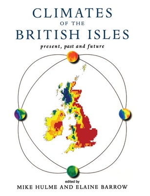 Climates of the British Isles: Present, Past and Future - Barrow, Elaine (Editor), and Hulme, Mike (Editor)