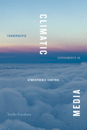 Climatic Media: Transpacific Experiments in Atmospheric Control