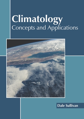 Climatology: Concepts and Applications - Sullivan, Dale (Editor)