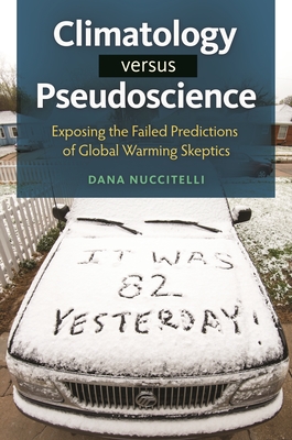 Climatology versus Pseudoscience: Exposing the Failed Predictions of Global Warming Skeptics - Nuccitelli, Dana