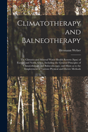 Climatotherapy and Balneotherapy; the Climates and Mineral Water Health Resorts (spas) of Europe and North Africa, Including the General Principles of Climatotherapy and Balneotherapy, and Hints as to the Employment of Various Physical and Dieteic Methods