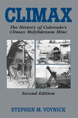 Climax: The History of Colorado's Molybdenum Mine - Voynick, Stephen M